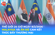 Tin Thế giới 24 Giờ ngày 8/2/2026 | Malaysia và Ấn Độ cam kết thúc đẩy thương mại