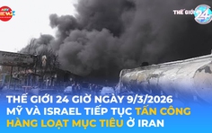 Tin Thế giới 24 Giờ ngày 9/3/2026 | Mỹ và Israel tiếp tục tấn công hàng loạt mục tiêu ở Iran