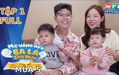 "Mẹ vắng nhà, ba là siêu nhân" Mùa 5 | Tập 1: Cuộc chiến "sinh tồn" bắt đầu