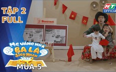 "Mẹ vắng nhà, ba là siêu nhân" Mùa 5 | Tập 2: "Vắng bóng các "nóc nhà", dàn siêu nhân đời thực chính thức “vỡ trận”