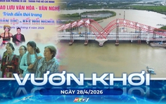Vươn khơi - Ngày 28/4/2026 | Cầu Cỏ May - Chứng tích vàng son và khát vọng vươn mình