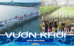 Vươn khơi - Ngày 29/4/2026 | Hồ Tràm sẵn sàng lên phường