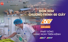 60 Giây ngày 27/5/2026 | Khẩn trương triển khai nhật ký điện tử đối với tàu cá