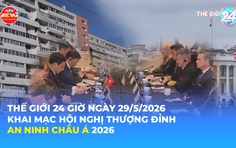 Tin Thế giới 24 Giờ ngày 29/5/2026 | Khai mạc Hội nghị Thượng đỉnh An ninh châu Á 2026