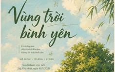 Thay lời muốn nói tháng 5: Tìm về "Vùng trời bình yên"
