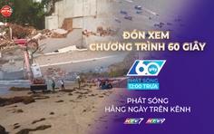 60 Giây ngày 8/5/2026 | Các gói thầu dự án rạch Xuyên Tâm phải bàn giao mặt bằng trước 20/5