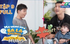 "Mẹ vắng nhà, ba là siêu nhân" Mùa 5 | Tập 9: Khi các mẹ trở về