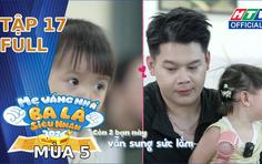 "Mẹ vắng nhà, ba là siêu nhân" Mùa 5 | Tập 17: Tuyệt chiêu dạy con kiềm chế cảm xúc và ứng phó người lạ
