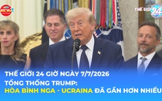 Tin Thế giới 24 Giờ ngày 7/7/2026 | Tổng thống Trump: Hòa bình Nga - Ucraina đã gần hơn nhiều
