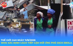 Tin Thế giới 24 Giờ ngày 11/8/2026 | WHO xác định cách tiếp cận mới ứng phó dịch Ebola