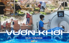 Vươn Khơi - Ngày 12/8/2026 | Gỡ nút thắt thủ tục, thúc đẩy xuất khẩu nông sản