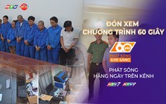 60 giây Sáng ngày 18/8/2026 | TP. Hồ Chí Minh: Khởi tố 11 bị can liên quan hoạt động mua bán thận
