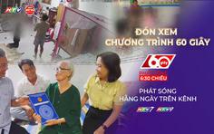 60 Giây ngày 7/8/2026 | TP. Hồ Chí Minh: Xác minh vụ bảo mẫu bạo hành trẻ mầm non