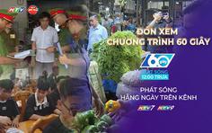 60 Giây Trưa ngày 7/8/2026 | Khảo sát an toàn thực phẩm tại chợ đầu mối Bình Điền