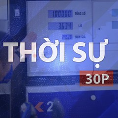 Thời sự 30P chiều (15/10/2026): Giá xăng giảm, dầu mazut tăng hơn 1.000 đồng/kg