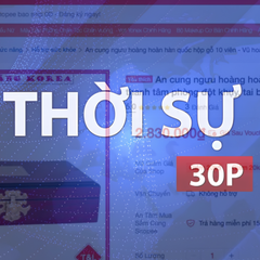 Thời sự 30P trưa (4/10/2026): Bộ Y tế yêu cầu rà soát sản phẩm "An cung ngưu hoàng hoàn" trên Shopee