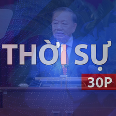 Thời sự 30P trưa (7/10/2026): Đổi bộ máy phải đi cùng đổi cách nghĩ, cách làm
