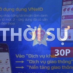 Thời sự 30P sáng (8/10/2026): Thí điểm nền tảng giao thông tập trung trên VneID