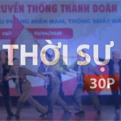 Thời sự 30P trưa (30/04/2026): Người trẻ đánh thức ký ức tháng 4 lịch sử