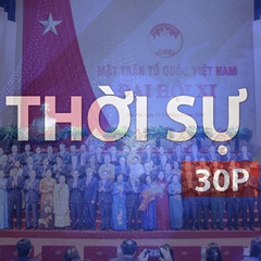 Thời sự 30p chiều (13/5/2026): Bế mạc Đại hội đại biểu toàn quốc Mặt trận Tổ quốc Việt Nam