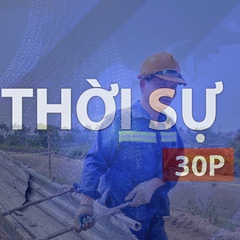 Thời sự 30P trưa (6/5/2026): Bảo đảm an toàn cho người lao động trong mùa nắng nóng