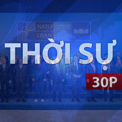 Thời sự 30P sáng (12/7/2026): Thượng đỉnh NATO 2026 củng cố đoàn kết trước những thách thức an ninh
