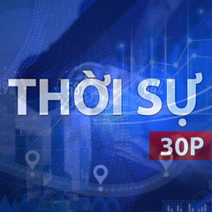 Thời sự 30P sáng (21/7/2026): Kinh tế số Việt Nam chiếm tối thiểu 50% GDP 2045