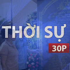Thời sự 30P trưa (29/7/2026): 500 ngày đêm kiên trì tìm các anh hùng liệt sĩ trở về