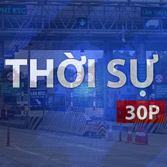 Thời sự 30P trưa (20/8/2026): VETC dừng thu phí dịch vụ ví điện tử