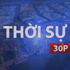 Thời sự 30P trưa (3/8/2026): Đẩy nhanh tái cấu trúc các khu công nghiệp