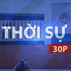 Thời sự 30P sáng (6/8/2026): Tổ chức thi lại với 328 thí sinh tại trường THPT chuyên Tuyên Quang