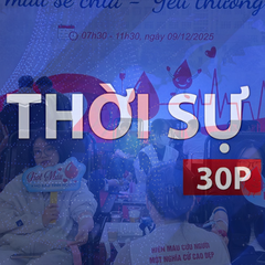 Thời sự 30P trưa (12/9/2026): Trao giọt máu hồng, lan tỏa yêu thương