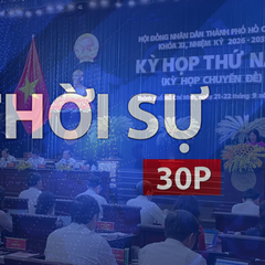 Thời sự 30P trưa (21/9/2026): Hội đồng nhân dân TP. Hồ Chí Minh khai mạc kỳ họp thứ 5