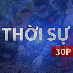 Thời sự 30P sáng (30/9/2026): Không để một anh hùng liệt sĩ nào bị lãng quên dưới lòng đất