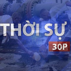 Thời sự 30P sáng (5/9/2026): Ít nhất 37 người tử vong khi trộm dầu tại Nigeria