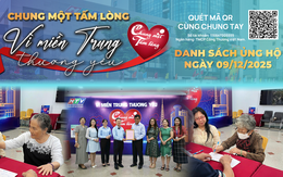 Danh sách khán giả ủng hộ quỹ “Chung một tấm lòng: Vì miền Trung thương yêu" từ ngày 16 giờ ngày 08/12/2025 đến 16 giờ ngày 09/12/2025