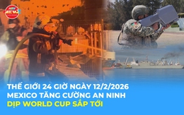 Tin Thế giới 24 Giờ ngày 12/2/2026 | Mexico tăng cường an ninh trước thềm World Cup 2026
