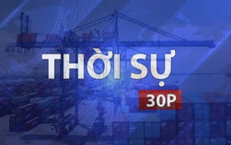 Thời sự 30p trưa: Phát triển cảng biển bền vững - số hóa và xanh hóa là xu thế tất yếu