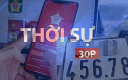 Thời sự 30p trưa (30/5/2026): Từ ngày 8/6 nhận kết quả đăng ký xe trên VNeID