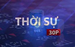 Thời sự 30P chiều (11/6/2026): Từ 15 giờ chiều nay (11/6), giá xăng dầu đồng loạt giảm