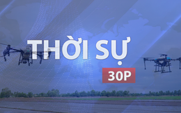 Thời sự 30P sáng (12/6/2026): Phát triển hệ sinh thái UAV trong kinh tế không gian tầm thấp