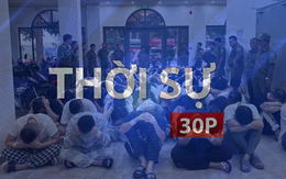 Thời sự 30P sáng (23/6/2026): Công an TP. Hồ Chí Minh xóa sổ nhiều ổ nhóm lừa đảo xuyên quốc gia
