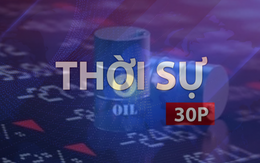 Thời sự 30P chiều (25/6/2026): Giá xăng dầu đồng loạt giảm