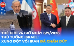 Tin Thế giới 24 Giờ ngày 9/6/2026 | Thủ tướng Israel: Xung đột với Iran đã chấm dứt