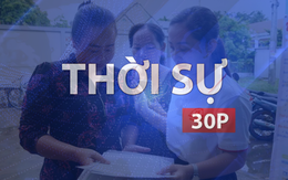 Thời sự 30P chiều (27/7/2026): Không để giờ hành chính làm rào cản phục vụ nhân dân