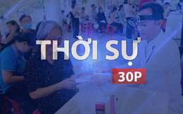 Thời sự 30P trưa (1/8/2026): Đưa dịch vụ y tế đến gần người cao tuổi