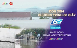 60 Giây Trưa ngày 18/9/2026 | Mưa lớn dịch chuyển vào Trung Bộ