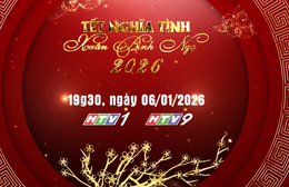 Tết nghĩa tình - Xuân Bính Ngọ 2026: THTT lúc 19g30 tối nay (6/1) trên HTV1