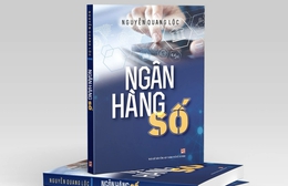 Sách mới "Ngân hàng số": Giải mã ngành ngân hàng qua góc nhìn thực tiễn