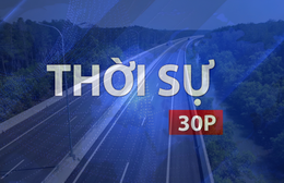 Thời sự 30P trưa (1/10/2026): Chính thức thông xe cao tốc Bến Lức - Long Thành